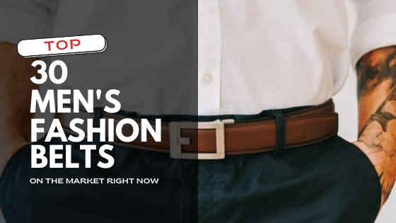 Top 30 All Time Best Men s Fashion Belts on the Market Right Now